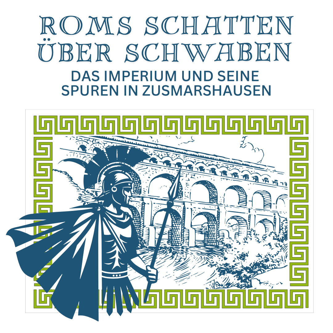 Roms Schatten über Schwaben - Das Imperium und seine Spuren in Zusmarshausen